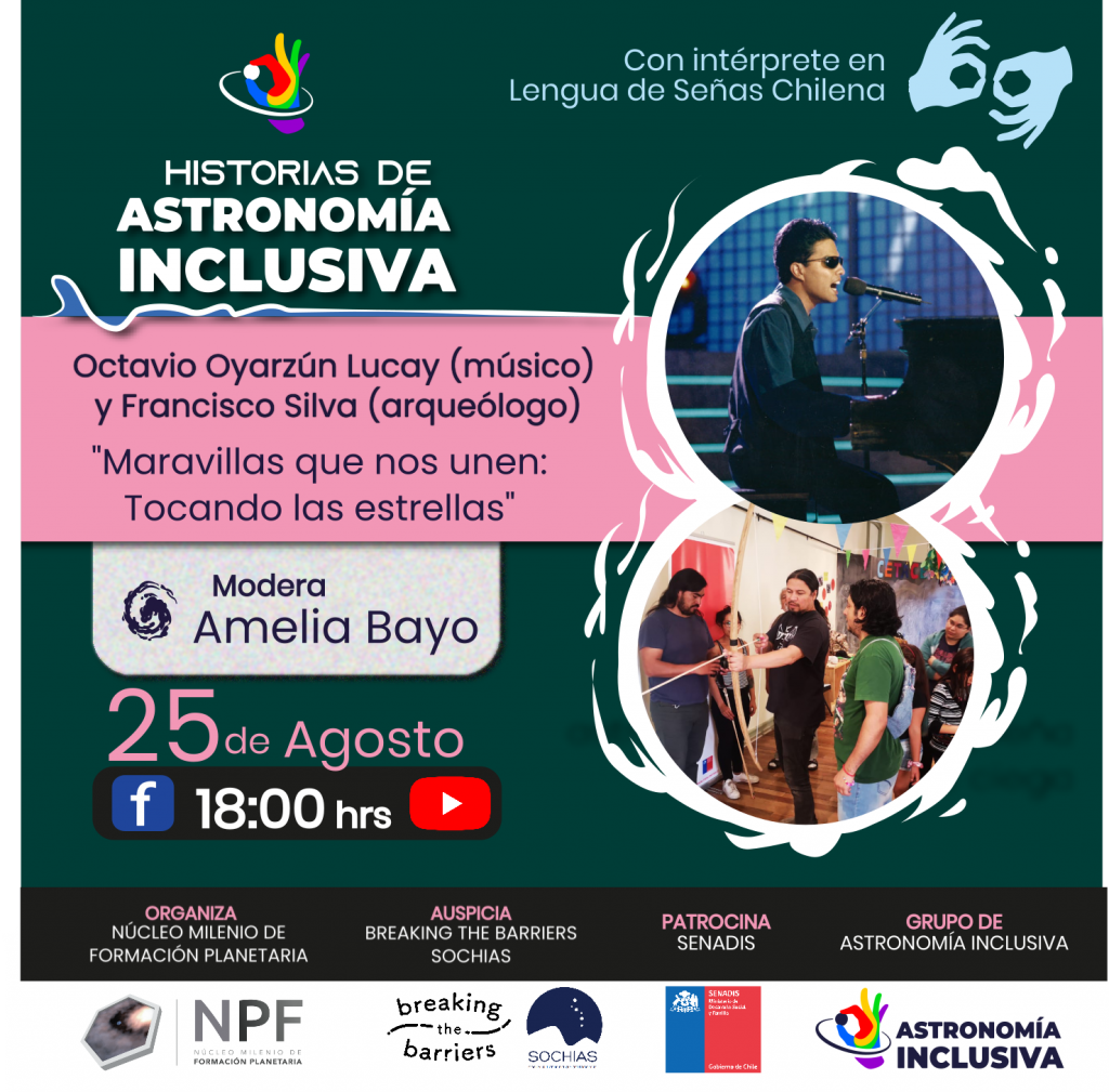 Historias de Astronomía Inclusiva 25 de Agosto a las 18:00 horas por canal YouTube del Nucleo Milenio de Formación Planetaria y Facebook: @NPFcl